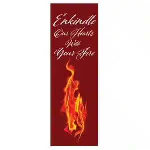 Enkindle Our Hearts With Your Fire Banner