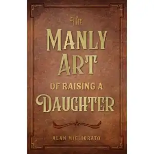 The Manly Art of Raising A Daughter