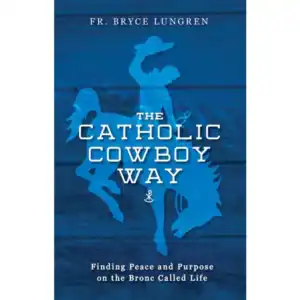 The Catholic Cowboy Way