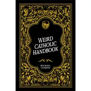 Weird Catholic Handbook