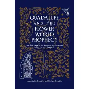 Guadalupe and the Flower World Prophecy
